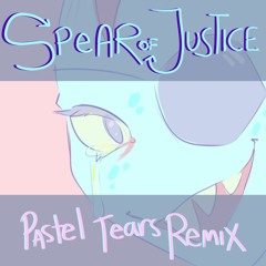 Spear Of Justice - {Pastel Tears Remix}