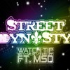 Street Dynasty Ft. MSD - Watch Tip(Watch Me Get Ticked Off)