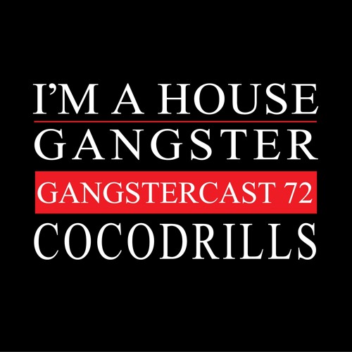 COCODRILLS | GANGSTERCAST 72