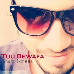 Sham Idrees - Tuu Bewafa | KohshanT