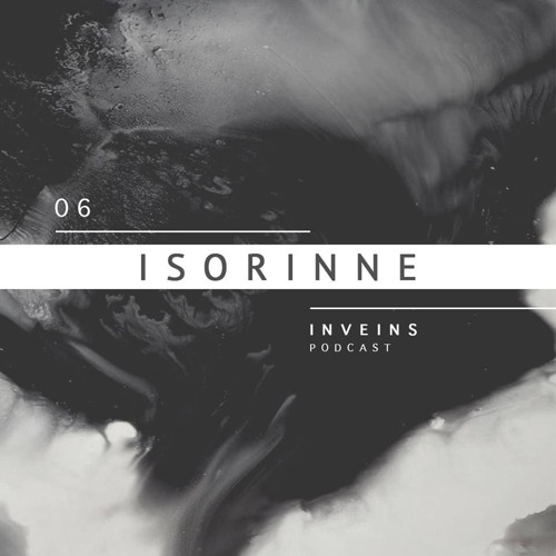 INVEINS \ Podcast 006 \ Isorinne