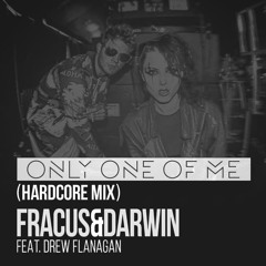 Fracus & Darwin Feat. Drew Flanagan - Only One Of Me (Hardcore Mix)