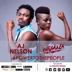 AJ Nelson & Wiyaala- Power To The People  (Prod. by Fizzi Ankude)