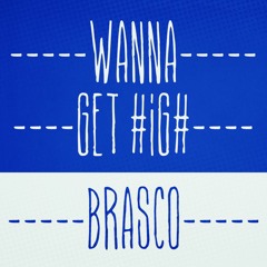 Brasco - Wanna Get High