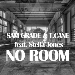 Sam Grade & T.Cane feat. Stella Jones - No Room (Sam Grade Remix)[FREE DOWNLOAD]