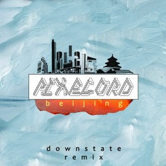 Pixelord - Beijing (Downstate Remix) (FREE DL)
