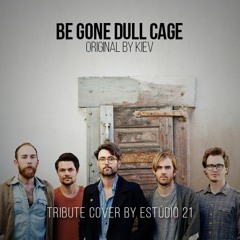 Be Gone Dull Cage - Original by Kiev (Estúdio 21 Tribute Cover)