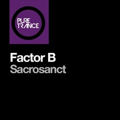 Factor B - Sacrosanct [Pure Trance Radio 011 Clip]