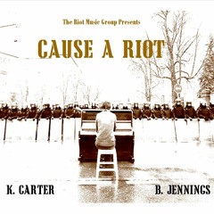 Cause A Riot Ft. K. Carter (Produced By B. Jennings)