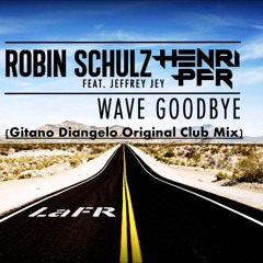Robin Schulz, Henri Pfr, Jeffrey Jey Wave - Goodbye (Gitano Diangelo Original Club Mix)