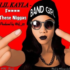 Lil Kayla - Fuck These Niggas