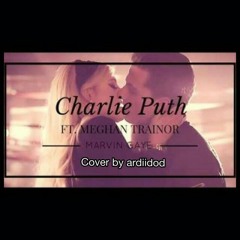 Charlie Puth feat. Meghan Trainor - Marvin Gaye (Cover by ardiidod)