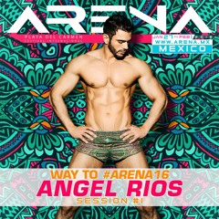 Angel Rios - Way To Arena 2016 (Session 1)