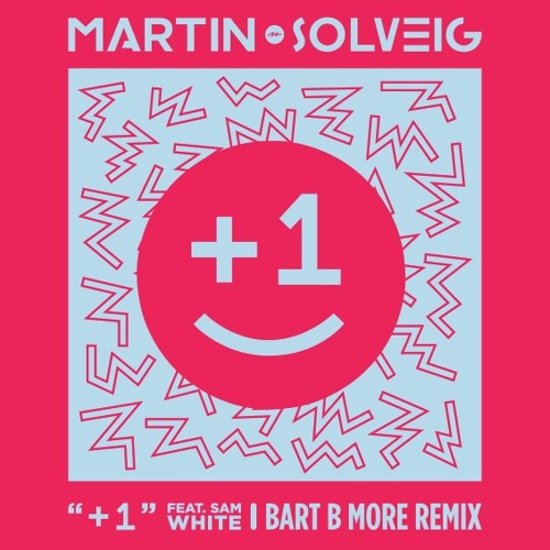 Martin Solveig Feat. Sam White - + 1 (Bart B More Remix)