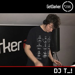DJ T_! - GetDarkerTV 296 [The Mine Takeover]