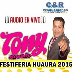 TONY ROSADO - NO SUFRAS CORAZON (FESTIFERIA HUAURA 24 - 11 - 2015)