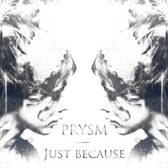 Prysm - Just Because