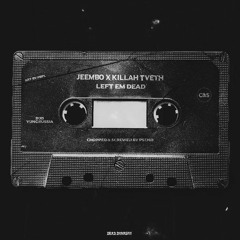 JEEMBO X KILLAH TVETH - LEFT EM DEAD [C&S/Prod. by PSCHD]
