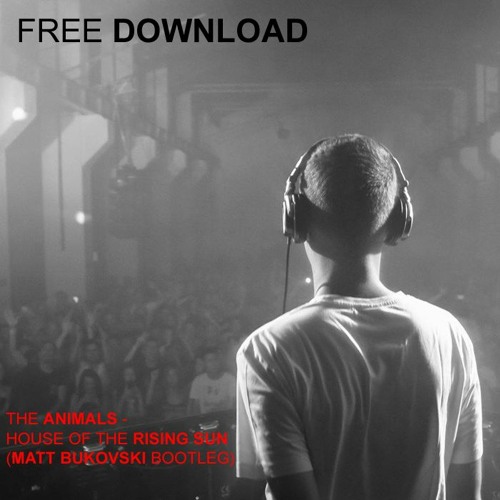 Stream The Animals - House Of The Rising Sun (Matt Bukovski Bootleg) by 80sDreams | Listen online for free on SoundCloud Stream The Animals - House Of The Rising Sun (Matt Bukovski Bootleg) by 80sDreams | Listen online for free on SoundCloud
