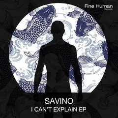 Premiere:  Savino - I Can't Explain [Fine Human Records]