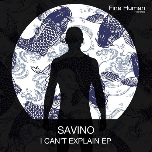 Premiere:  Savino - I Can't Explain [Fine Human Records]