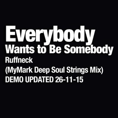 Everybody (Wants To Be Somebody) Ruffnecks (MyMark Deep Soul Strings Mix) Demo