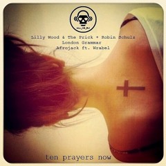 Ten Prayers Now (Lilly Wood & The Prick & Robin Schulz vs London Grammar vs Afrojack)