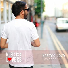 Lovecast Episode 117 - Bastard Love [Musicis4Lovers.com]