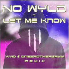 No Wyld - Let me know (Vivid & OneBrotherGrimm Remix)