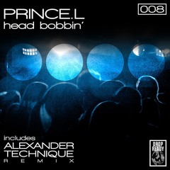 PREVIEW // Prince.L - Head Bobbin (Alexander Technique Remix)