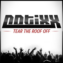 Notixx - TEAR THE ROOF OFF