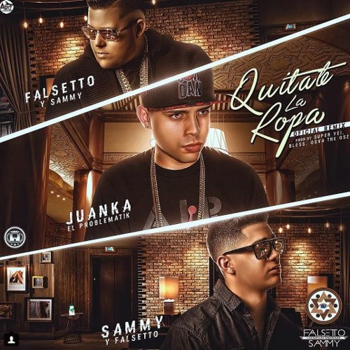 Stream Falsseto y Sammy ft Juanka - Quitate La Ropa (Official Remix) by  I'flow el nene de la corona | Listen online for free on SoundCloud