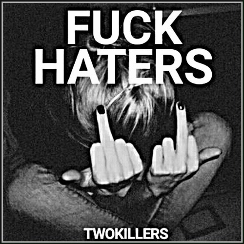 Stream TwoKillers - Fuck Haters by TwoKillers | Listen online for free on  SoundCloud