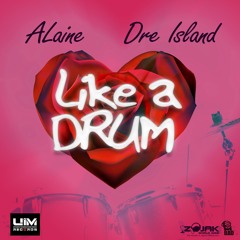 ALAINE feat DRE ISLAND- LIKE A DRUM- PROD BY ANJUBLAXX