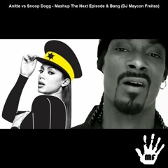 Anitta vs Snoop Dogg - Mashup The Next Episode & Bang (DJ Maycon Freitas)