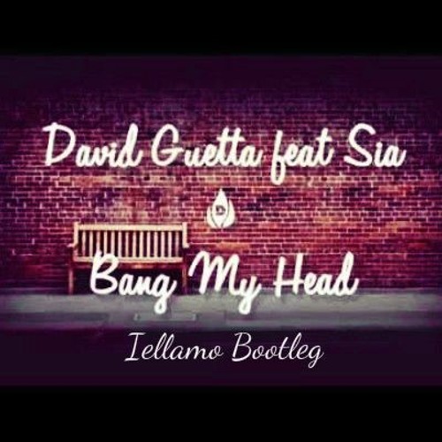 David Guetta Ft. Sia - Bang My Head - Iellamo Bootleg