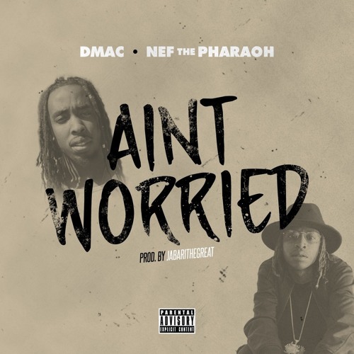 DMac ft. Nef The Pharaoh - Ain't Worried [Thizzler.com Exclusive]