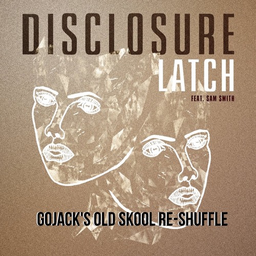FREE DL - Disclosure - Latch (GOJACK's Old Skool Re-Shuffle)