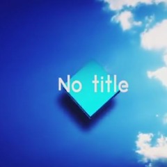 「 No Title 」MV