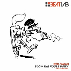 Blow The Hous Down - Wolfhous [Beatlab Exclusive]