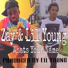 Lil Young & Zay - What's Your Name (Prod. By Lil Young)
