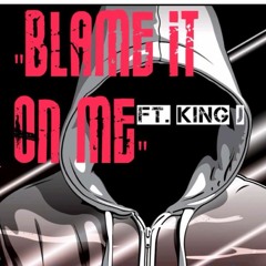 Blame It On Me ft King J