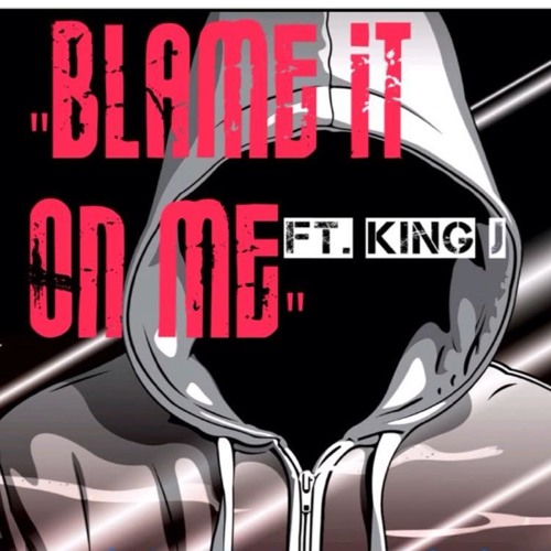 Blame It On Me ft King J