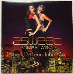 2Sweet - Bomba Latina (Albert De León Tribe Mix) [FREE DOWNLOAD, CLICK "BUY"]