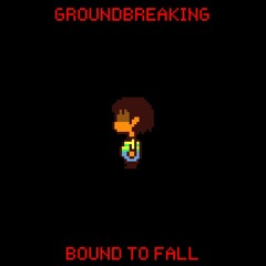 Groundbreaking | Bound To Fall [Violent Version]
