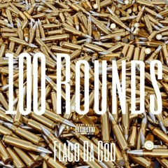 100 ROUNDS - Flaco