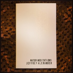 Jeffrey Alexander - Water Meditations (one)