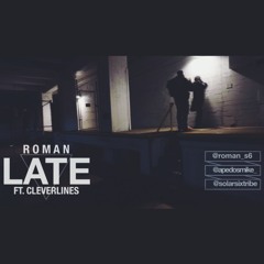 Roman - Late ft Cleverlines