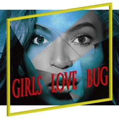 GIRLS LOVE BUG
