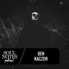 Ben Kaczor - Soul Notes Podcast